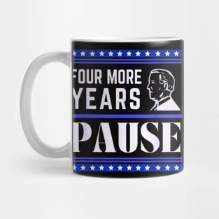 Four more years pause funny saying by Biden Mug